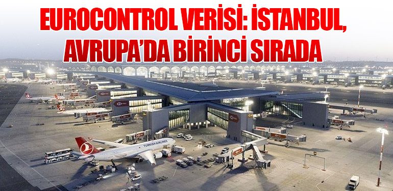 EUROCONTROL Verisi: İstanbul, Avrupa’da Birinci Sırada