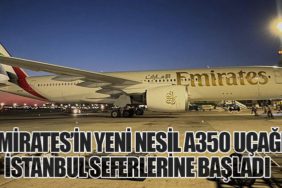 Emirates’in Yeni Nesil A350 Uçağı İstanbul Seferlerine Başladı