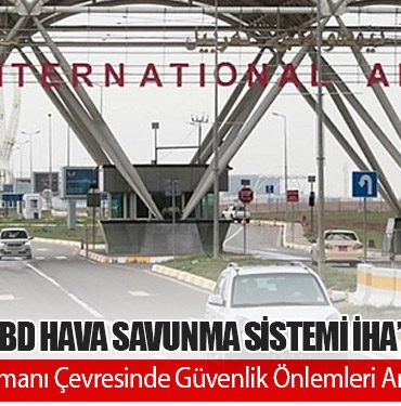 Erbil’de ABD Hava Savunma Sistemi İHA’yı Vurdu: Havalimanı Çevresinde Güvenlik Önlemleri Artırıldı 11 Manşet THY Erbil’de ABD Hava Savunma Sistemi İHA’yı Vurdu: Havalimanı Çevresinde Güvenlik Önlemleri Artırıldı