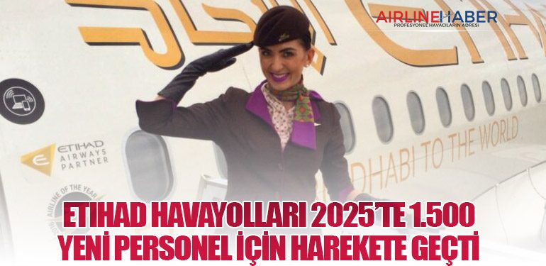 Etihad Havayolları 2025’te 1.500 Yeni Personel İçin Harekete Geçti