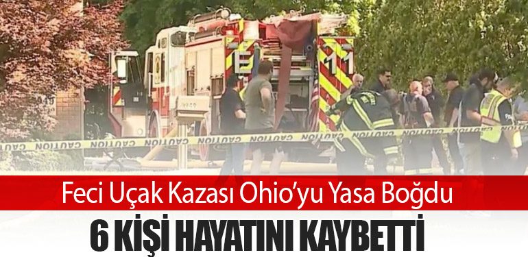 Feci Uçak Kazası Ohio’yu Yasa Boğdu: 6 Kişi Hayatını Kaybetti