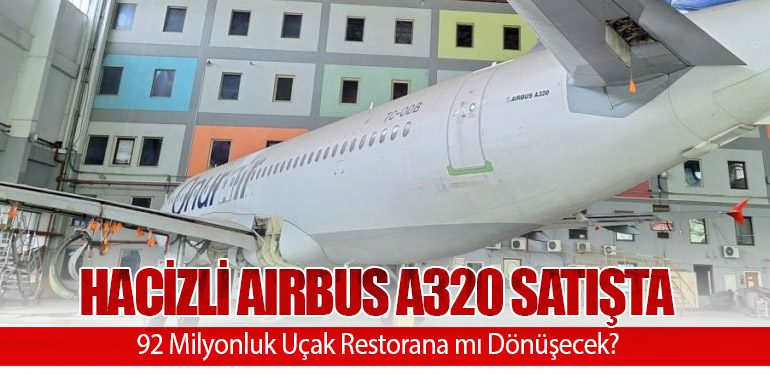 Hacizli Airbus A320 Satışta: 92 Milyonluk Uçak Restorana mı Dönüşecek?