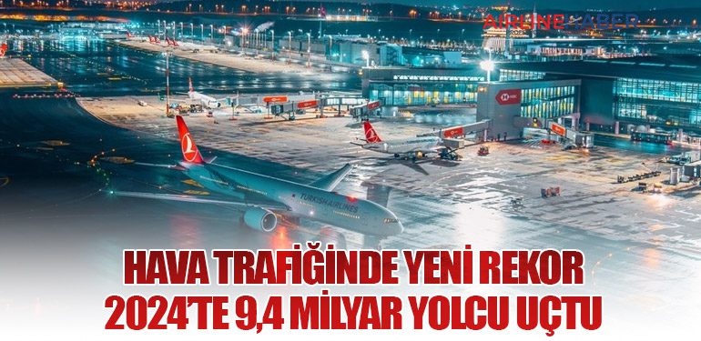 Hava Trafiğinde Yeni Rekor: 2024’te 9,4 Milyar Yolcu Uçtu
