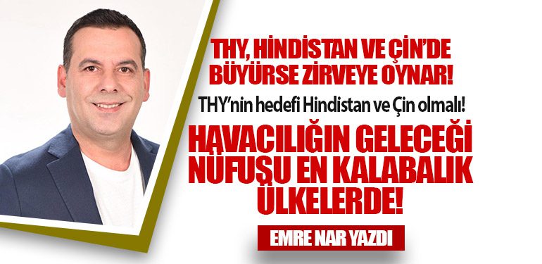 THY, Hindistan ve Çin’de büyürse zirveye oynar!