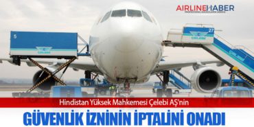 Hindistan Yüksek Mahkemesi Çelebi AŞ'nin güvenlik izninin iptalini onadı 1 Haberler Çelebi Hindistan Yüksek Mahkemesi Çelebi AŞ’nin güvenlik izninin iptalini onadı