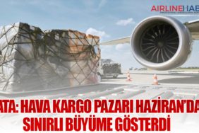 IATA: Hava Kargo Pazarı Haziran’da Sınırlı Büyüme Gösterdi