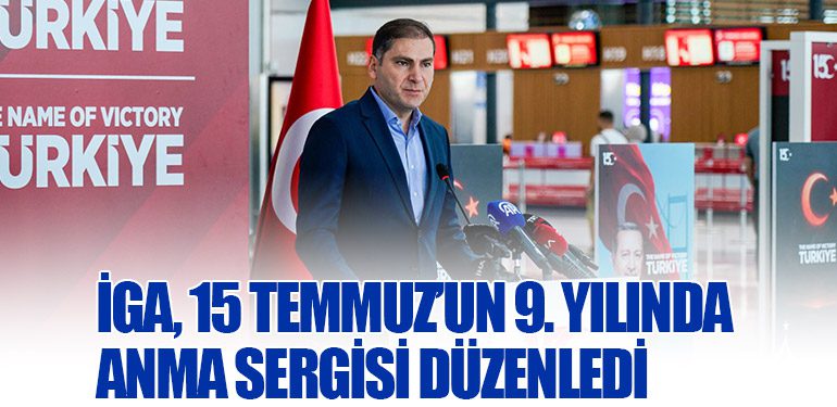İGA, 15 Temmuz’un 9. Yılında Anma Sergisi Düzenledi