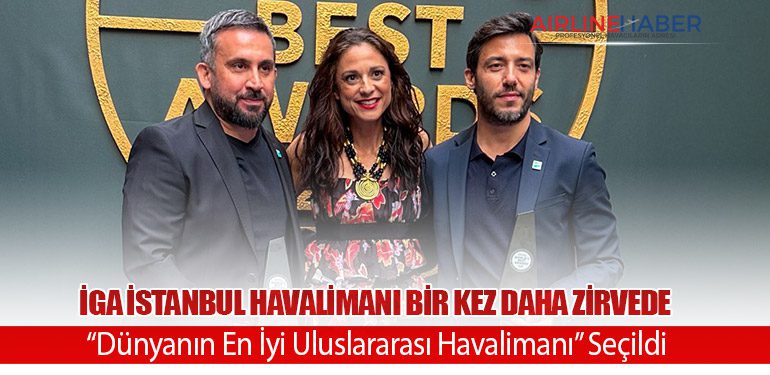 İGA İstanbul Havalimanı Bir Kez Daha Zirvede: “Dünyanın En İyi Uluslararası Havalimanı” Seçildi