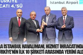 İGA İstanbul Havalimanı, Hizmet İhracatında Türkiye’nin İlk 10 Şirketi Arasında Yerini Aldı
