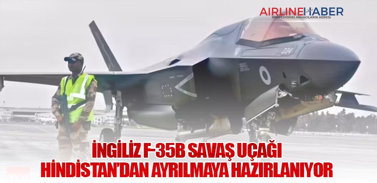 İngiliz F-35B Savaş Uçağı Hindistan’dan Ayrılmaya Hazırlanıyor