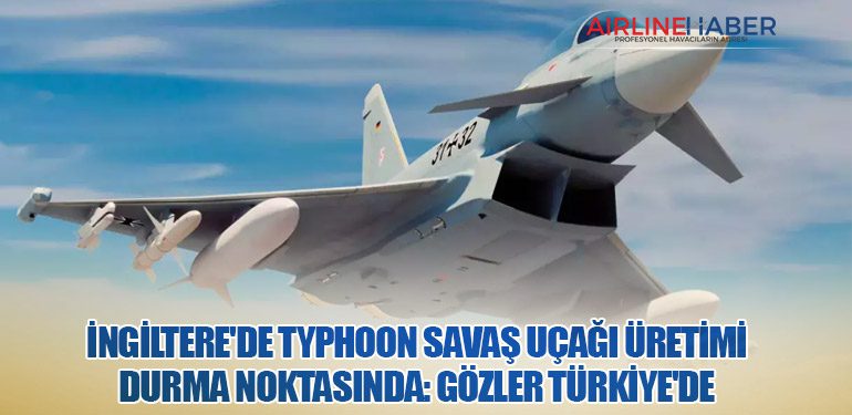 İngiltere'de Typhoon Savaş Uçağı Üretimi Durma Noktasında: Gözler Türkiye'de