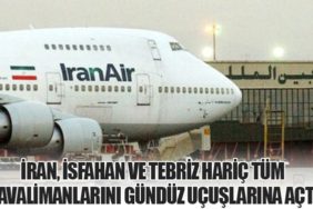 İran, İsfahan ve Tebriz Hariç Tüm Havalimanlarını Gündüz Uçuşlarına Açtı
