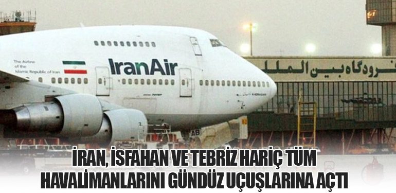 İran, İsfahan ve Tebriz Hariç Tüm Havalimanlarını Gündüz Uçuşlarına Açtı