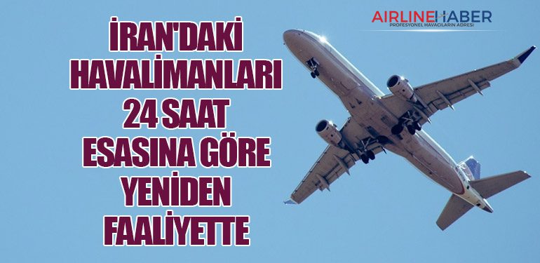 İran'daki Havalimanları 24 Saat Esasına Göre Yeniden Faaliyette