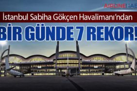 İstanbul Sabiha Gökçen Havalimanı’ndan Bir Günde 7 Rekor!