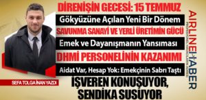 Direnişin Gecesi: 15 Temmuz. DHMİ Personelinin Kazanımı. İşveren Konuşuyor, Sendika Susuyor
