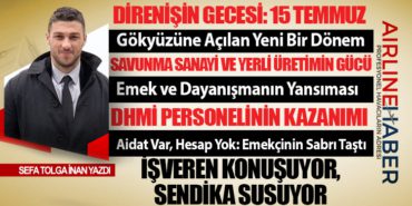 Direnişin Gecesi: 15 Temmuz. DHMİ Personelinin Kazanımı. İşveren Konuşuyor, Sendika Susuyor