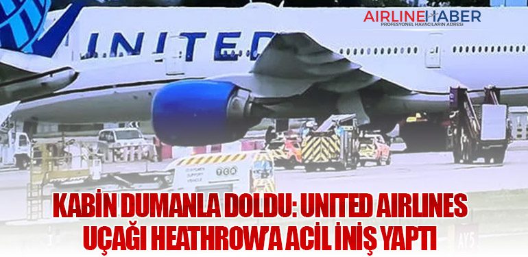 Kabin Dumanla Doldu: United Airlines Uçağı Heathrow’a Acil İniş Yaptı