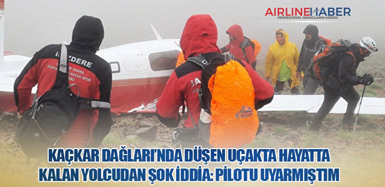 Kaçkar Dağları’nda Düşen Uçakta Hayatta Kalan Yolcudan Şok İddia: Pilotu Uyarmıştım
