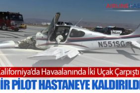 Kaliforniya’da Havaalanında İki Uçak Çarpıştı: Bir Pilot Hastaneye Kaldırıldı