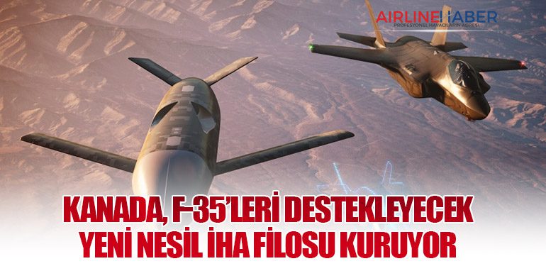 Kanada, F-35’leri Destekleyecek Yeni Nesil İHA Filosu Kuruyor