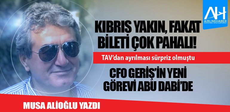 Kıbrıs yakın, fakat bileti çok pahalı! TAV’dan ayrılması sürpriz olmuştu CFO Geriş’in yeni görevi Abu Dabi’de