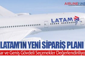 LATAM’ın Yeni Sipariş Planı: Dar ve Geniş Gövdeli Seçenekler Değerlendiriliyor