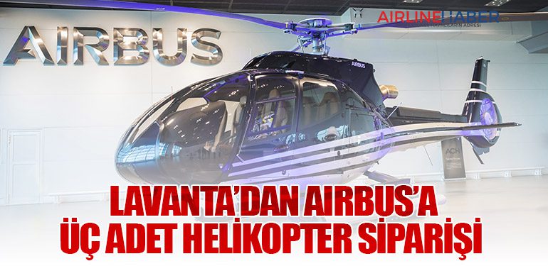 Lavanta’dan Airbus’a üç adet helikopter siparişi 