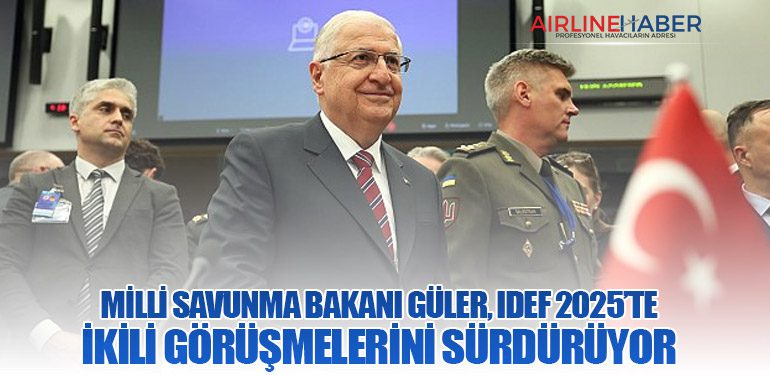 Milli Savunma Bakanı Güler, IDEF 2025’te İkili Görüşmelerini Sürdürüyor