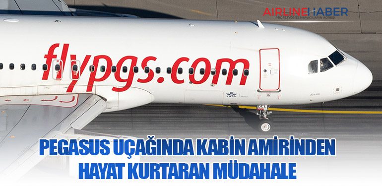 PEGASUS UÇAĞINDA KABİN AMİRİNDEN HAYAT KURTARAN MÜDAHALE