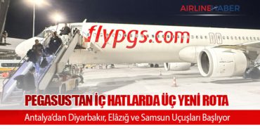 Pegasus’tan İç Hatlarda Üç Yeni Rota: Antalya’dan Diyarbakır, Elâzığ ve Samsun Uçuşları Başlıyor