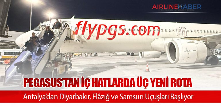 Pegasus’tan İç Hatlarda Üç Yeni Rota: Antalya’dan Diyarbakır, Elâzığ ve Samsun Uçuşları Başlıyor
