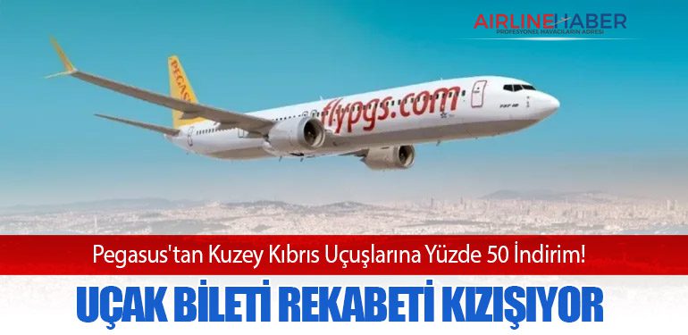 Pegasus'tan Kuzey Kıbrıs Uçuşlarına Yüzde 50 İndirim! Uçak Bileti Rekabeti Kızışıyor