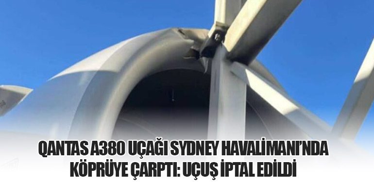 Qantas A380 Uçağı Sydney Havalimanı’nda Köprüye Çarptı: Uçuş İptal Edildi