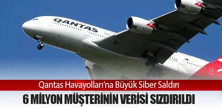 Qantas Havayolları’na Büyük Siber Saldırı: 6 Milyon Müşterinin Verisi Sızdırıldı