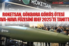 ROKETSAN, GÖKBORA Görüş Ötesi Hava-Hava Füzesini IDEF 2025’te Tanıttı