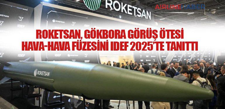 ROKETSAN, GÖKBORA Görüş Ötesi Hava-Hava Füzesini IDEF 2025’te Tanıttı