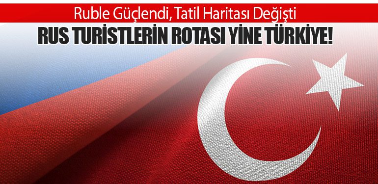Ruble Güçlendi, Tatil Haritası Değişti: Rus Turistlerin Rotası Yine Türkiye!
