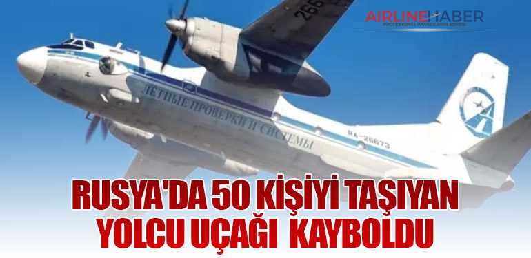 Rusya'da 50 Kişiyi Taşıyan Yolcu Uçağı Kayboldu