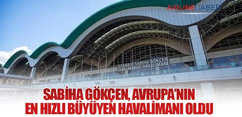Sabiha Gökçen, Avrupa’nın En Hızlı Büyüyen Havalimanı Oldu