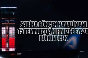 Sabiha Gökçen Havalimanı 15 Temmuz’da Kırmızı-Beyaza Bürünecek