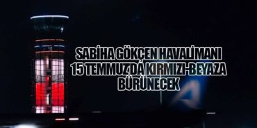Sabiha Gökçen Havalimanı 15 Temmuz’da Kırmızı-Beyaza Bürünecek 6 Haberler ASELSAN Sabiha Gökçen Havalimanı 15 Temmuz’da Kırmızı-Beyaza Bürünecek