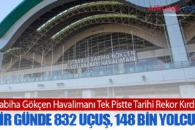 Sabiha Gökçen Havalimanı Tek Pistte Tarihi Rekor Kırdı: Bir Günde 832 Uçuş, 148 Bin Yolcu!