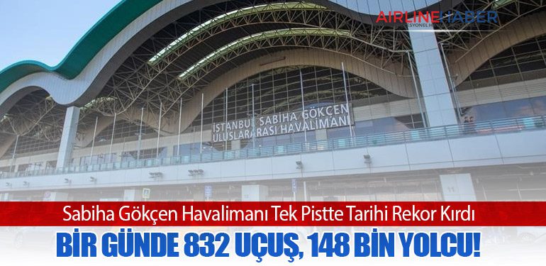Sabiha Gökçen Havalimanı Tek Pistte Tarihi Rekor Kırdı: Bir Günde 832 Uçuş, 148 Bin Yolcu!