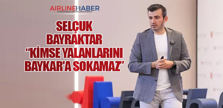 Selçuk Bayraktar: “Kimse yalanlarını Baykar'a sokamaz”