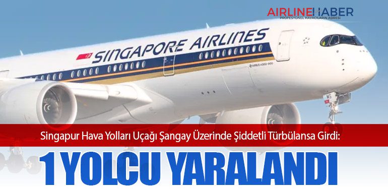 Singapur Hava Yolları Uçağı Şangay Üzerinde Şiddetli Türbülansa Girdi: 1 Yolcu Yaralandı