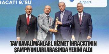TAV Havalimanları, Hizmet İhracatının Şampiyonları Arasında Yerini Aldı 3 Haberler Cumhurbaşkanı TAV Havalimanları, Hizmet İhracatının Şampiyonları Arasında Yerini Aldı