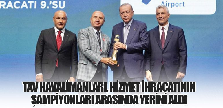TAV Havalimanları, Hizmet İhracatının Şampiyonları Arasında Yerini Aldı