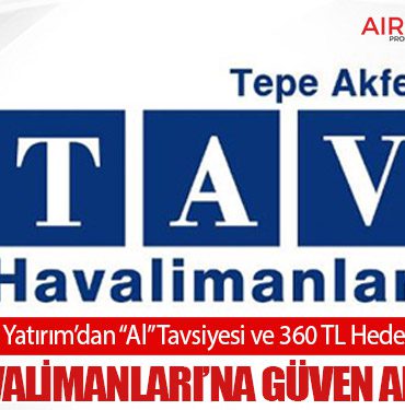 TAV Havalimanları’na Güven Artıyor: Tacirler Yatırım’dan “Al” Tavsiyesi ve 360 TL Hedef Fiyat 12 Haberler THY TAV Havalimanları’na Güven Artıyor: Tacirler Yatırım’dan “Al” Tavsiyesi ve 360 TL Hedef Fiyat
