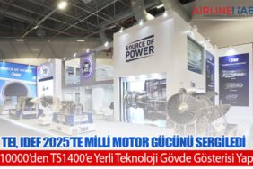 TEI, IDEF 2025’te Milli Motor Gücünü Sergiledi: TF10000’den TS1400’e Yerli Teknoloji Gövde Gösterisi Yaptı